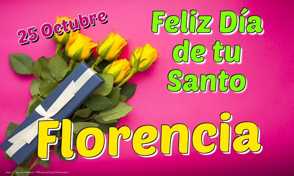 Felicitaciones de Onomástica - 25 Octubre - Feliz Día de tu Santo Florencia!