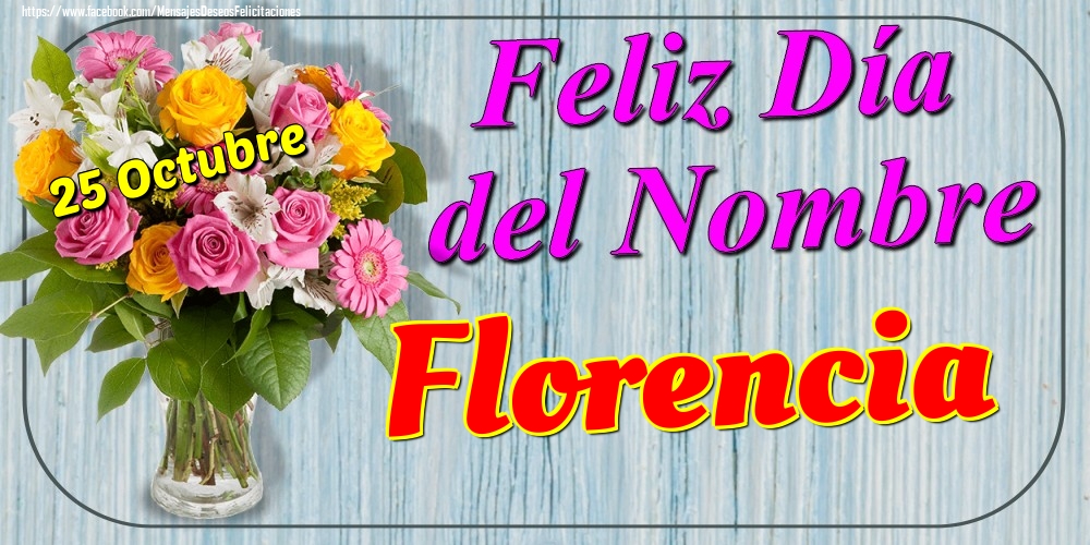 Felicitaciones de Onomástica - 25 Octubre - Feliz Día del Nombre Florencia!