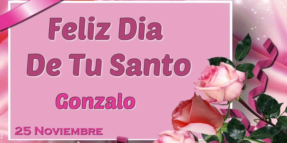 Felicitaciones de Onomástica - Feliz Dia De Tu Santo Gonzalo! 25 Noviembre