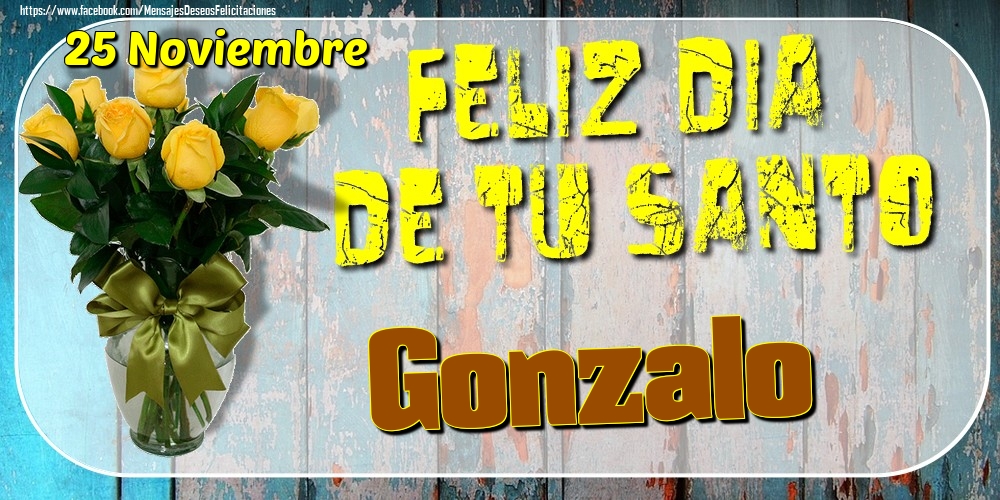 Felicitaciones de Onomástica - 25 Noviembre - Feliz Dia De Tu Santo Gonzalo!