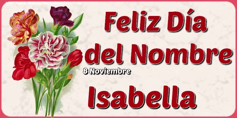 Felicitaciones de Onomástica - 8 Noviembre - Feliz Día del Nombre Isabella!