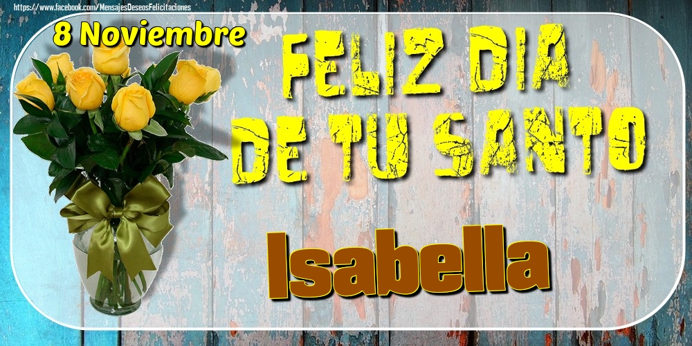 Felicitaciones de Onomástica - 8 Noviembre - Feliz Dia De Tu Santo Isabella!