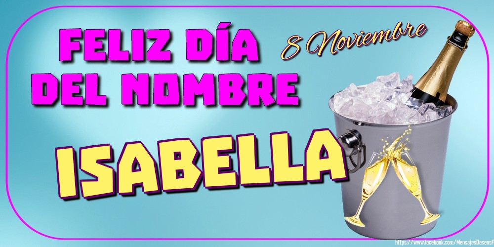 Felicitaciones de Onomástica - 8 Noviembre - Feliz Día del Nombre Isabella!