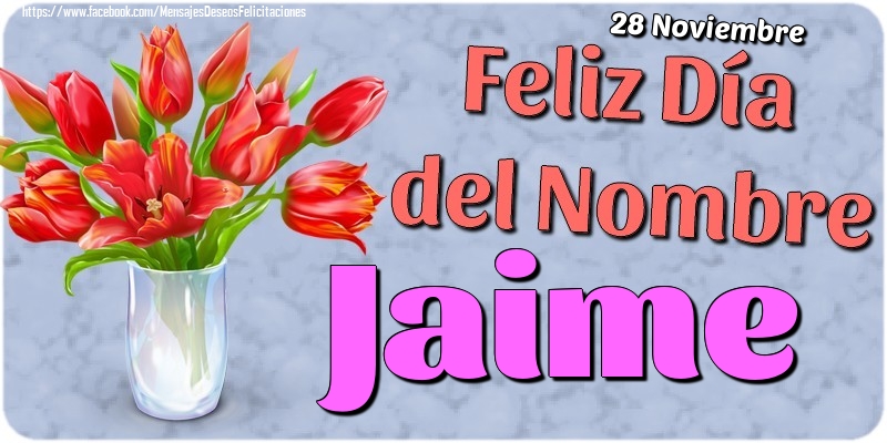 Felicitaciones de Onomástica - 28 Noviembre - Feliz Día del Nombre Jaime!