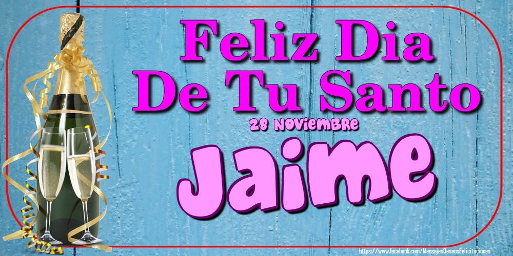 Felicitaciones de Onomástica - 28 Noviembre - Feliz Dia De Tu Santo Jaime!