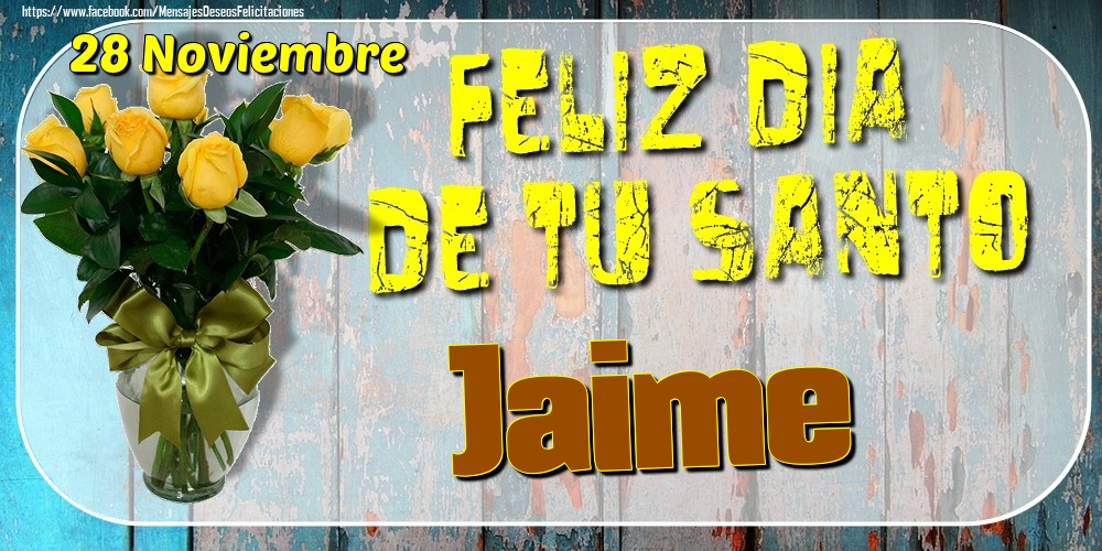 Felicitaciones de Onomástica - 28 Noviembre - Feliz Dia De Tu Santo Jaime!