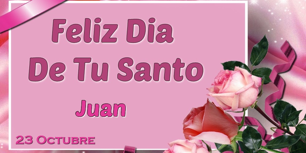Felicitaciones de Onomástica - Feliz Dia De Tu Santo Juan! 23 Octubre