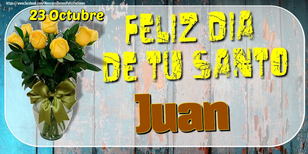 Felicitaciones de Onomástica - 23 Octubre - Feliz Dia De Tu Santo Juan!