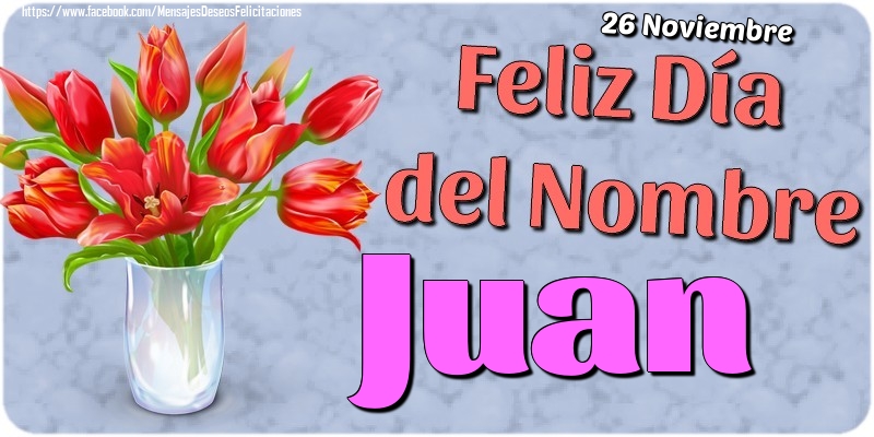 Felicitaciones de Onomástica - 26 Noviembre - Feliz Día del Nombre Juan!