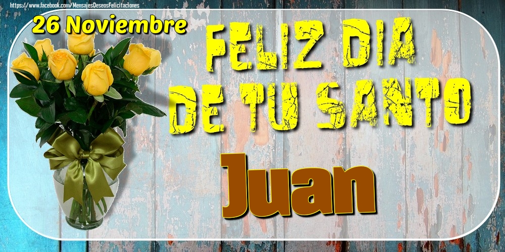 Felicitaciones de Onomástica - 26 Noviembre - Feliz Dia De Tu Santo Juan!