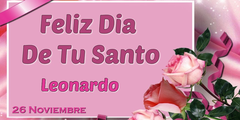 Felicitaciones de Onomástica - Feliz Dia De Tu Santo Leonardo! 26 Noviembre