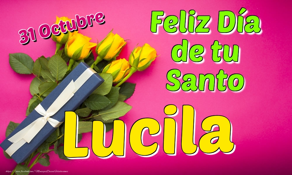 Felicitaciones de Onomástica - 31 Octubre - Feliz Día de tu Santo Lucila!