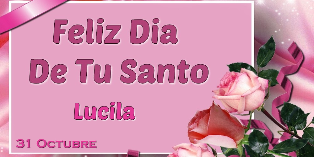 Felicitaciones de Onomástica - Feliz Dia De Tu Santo Lucila! 31 Octubre