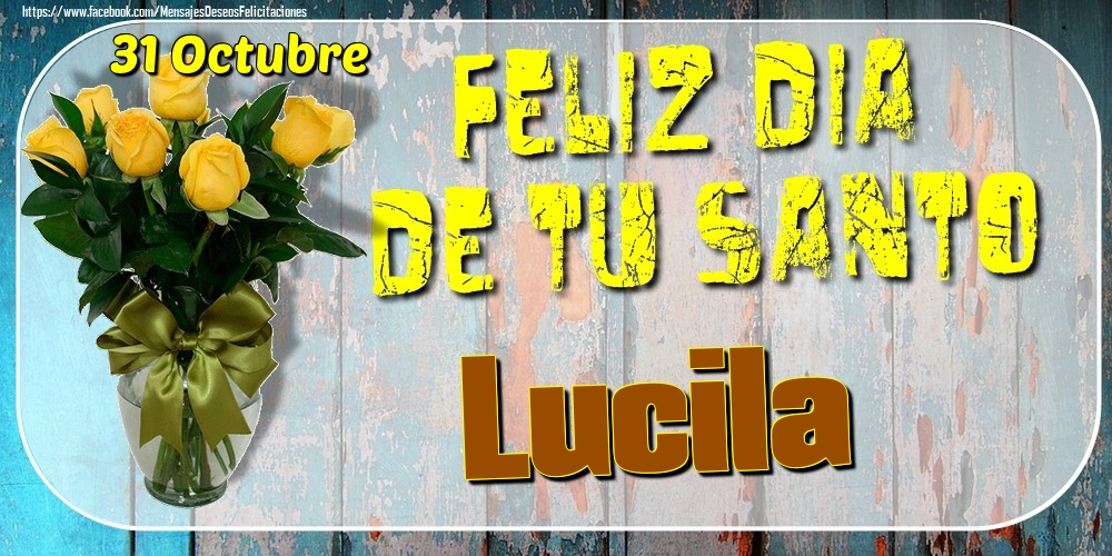 Felicitaciones de Onomástica - 31 Octubre - Feliz Dia De Tu Santo Lucila!