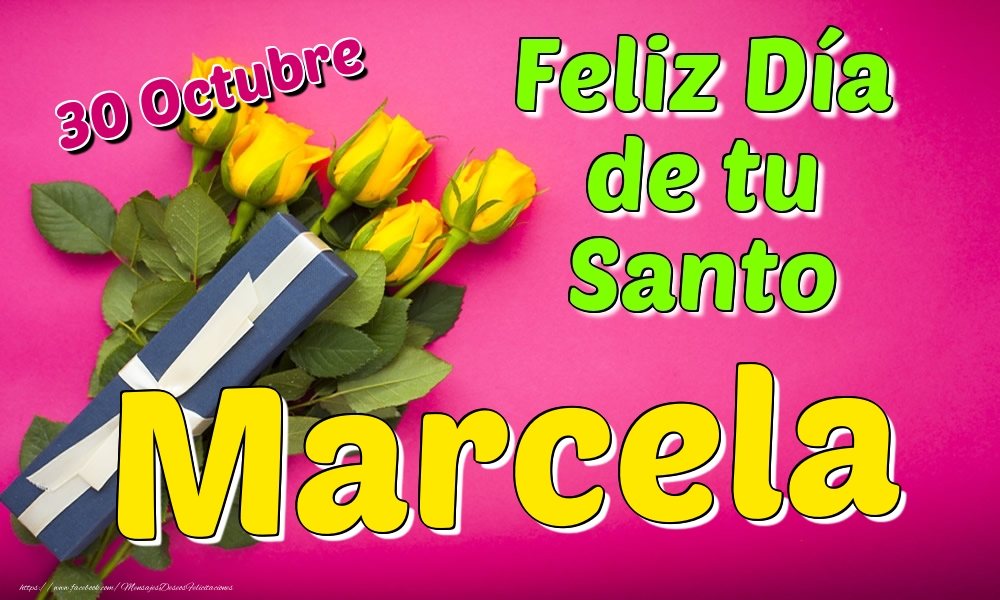 Felicitaciones de Onomástica - 30 Octubre - Feliz Día de tu Santo Marcela!