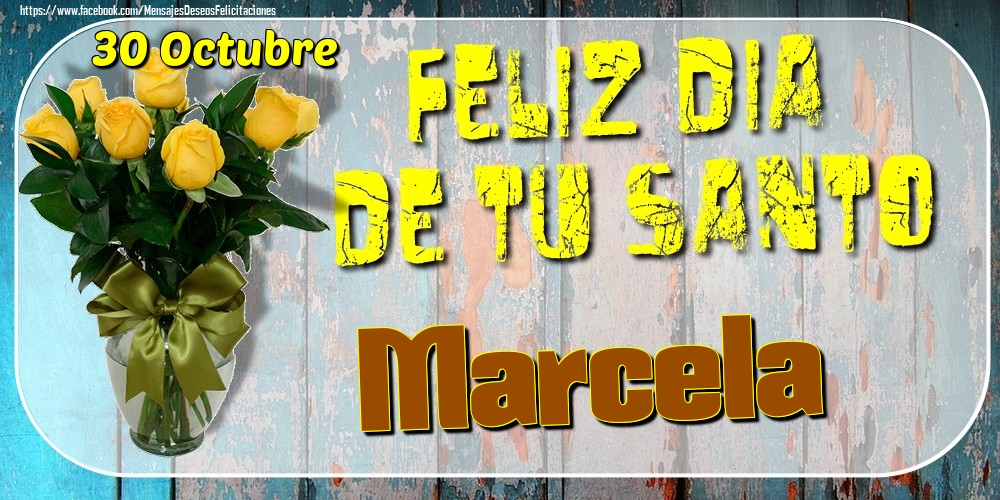 Felicitaciones de Onomástica - 30 Octubre - Feliz Dia De Tu Santo Marcela!