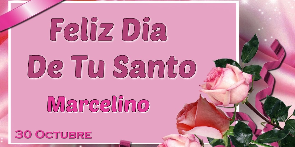 Felicitaciones de Onomástica - Feliz Dia De Tu Santo Marcelino! 30 Octubre