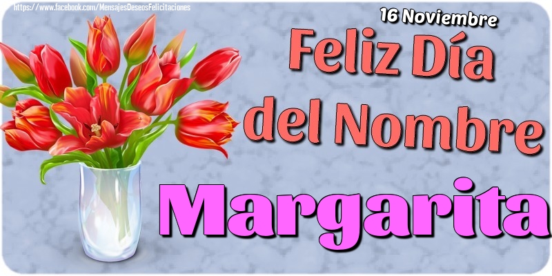 Felicitaciones de Onomástica - 16 Noviembre - Feliz Día del Nombre Margarita!