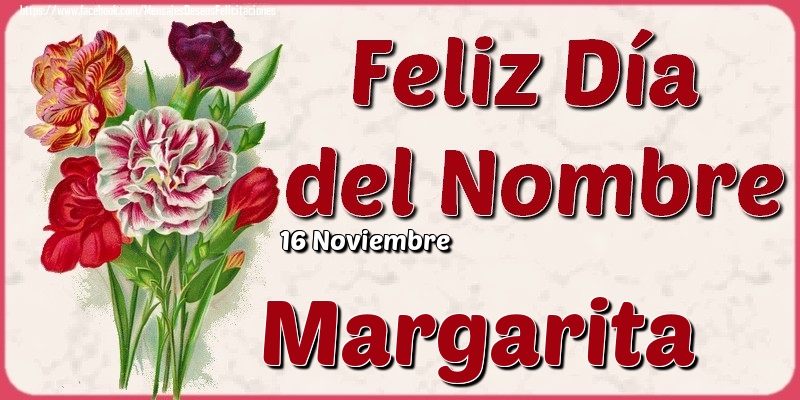 Felicitaciones de Onomástica - 16 Noviembre - Feliz Día del Nombre Margarita!