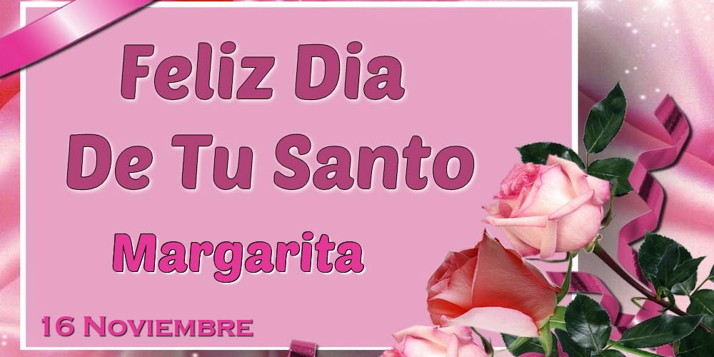 Felicitaciones de Onomástica - Feliz Dia De Tu Santo Margarita! 16 Noviembre
