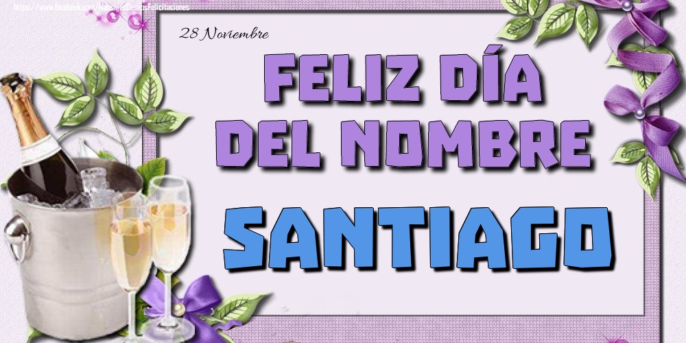 Felicitaciones de Onomástica - 28 Noviembre - Feliz día del nombre Santiago!