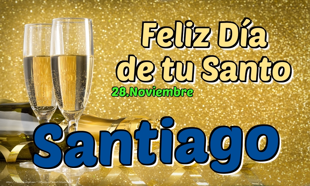 Felicitaciones de Onomástica - 28.Noviembre - Feliz Día de tu Santo Santiago!
