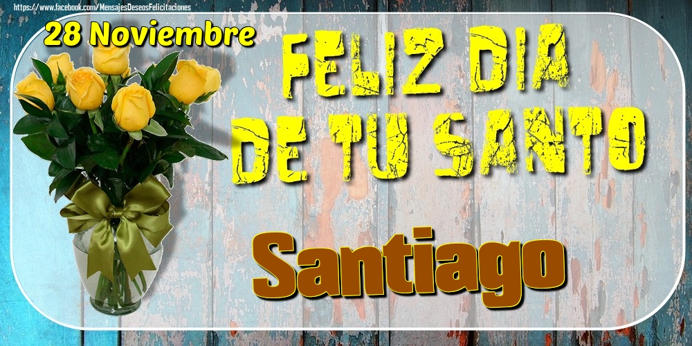 Felicitaciones de Onomástica - 28 Noviembre - Feliz Dia De Tu Santo Santiago!