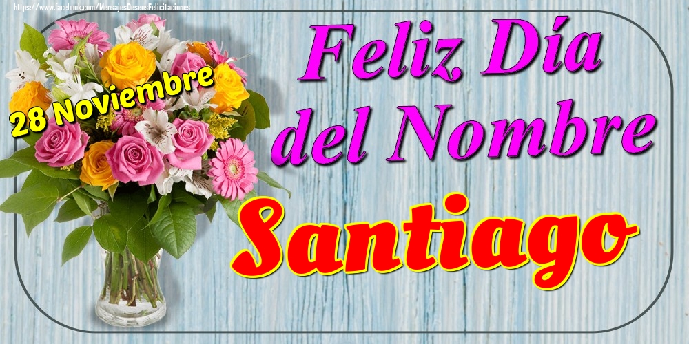Felicitaciones de Onomástica - 28 Noviembre - Feliz Día del Nombre Santiago!