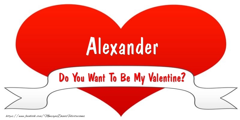 Felicitaciones de San Valentín - Alexander Do You Want To Be My Valentine?