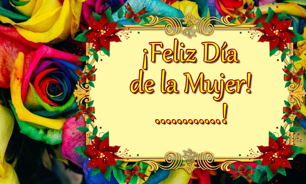 Felicitaciones Personalizadas para el día de la mujer - ¡Feliz Día de la Mujer! ...! Imagen con fondo con rosas de colores