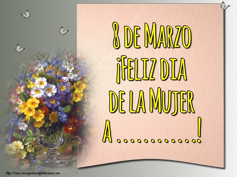 Felicitaciones Personalizadas para el día de la mujer - 8 de Marzo ¡Feliz dia de la Mujer a ...!