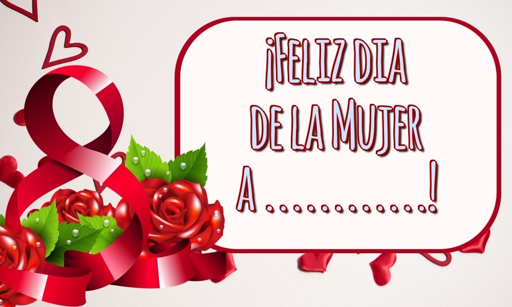 Felicitaciones Personalizadas para el día de la mujer - ¡Feliz dia de la Mujer a ...!