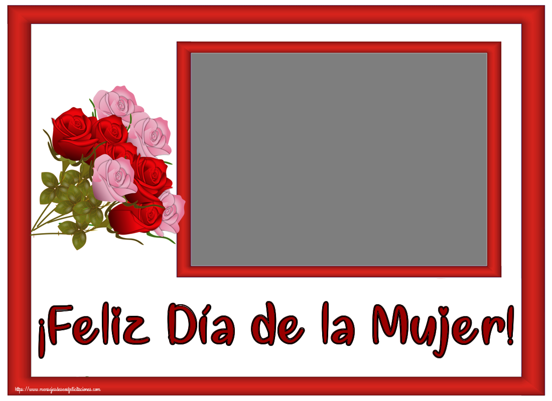 Felicitaciones Personalizadas para el día de la mujer - ¡Feliz Día de la Mujer! - Marco de foto