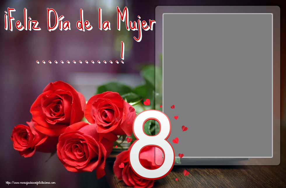 Felicitaciones Personalizadas para el día de la mujer - ¡Feliz Día de la Mujer ...! - Marco de foto ~ 8 con corazón