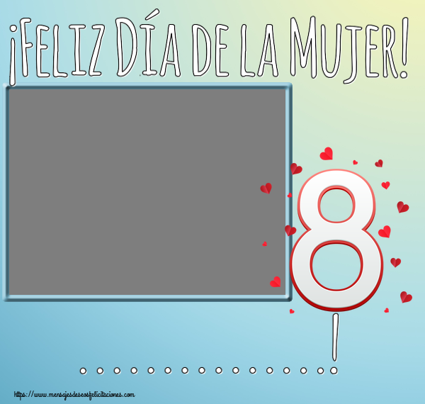 Felicitaciones Personalizadas para el día de la mujer - ¡Feliz Día de la Mujer! ...! - Marco de foto