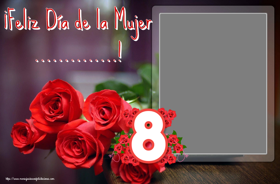 Felicitaciones Personalizadas para el día de la mujer - ¡Feliz Día de la Mujer ...! - Marco de foto