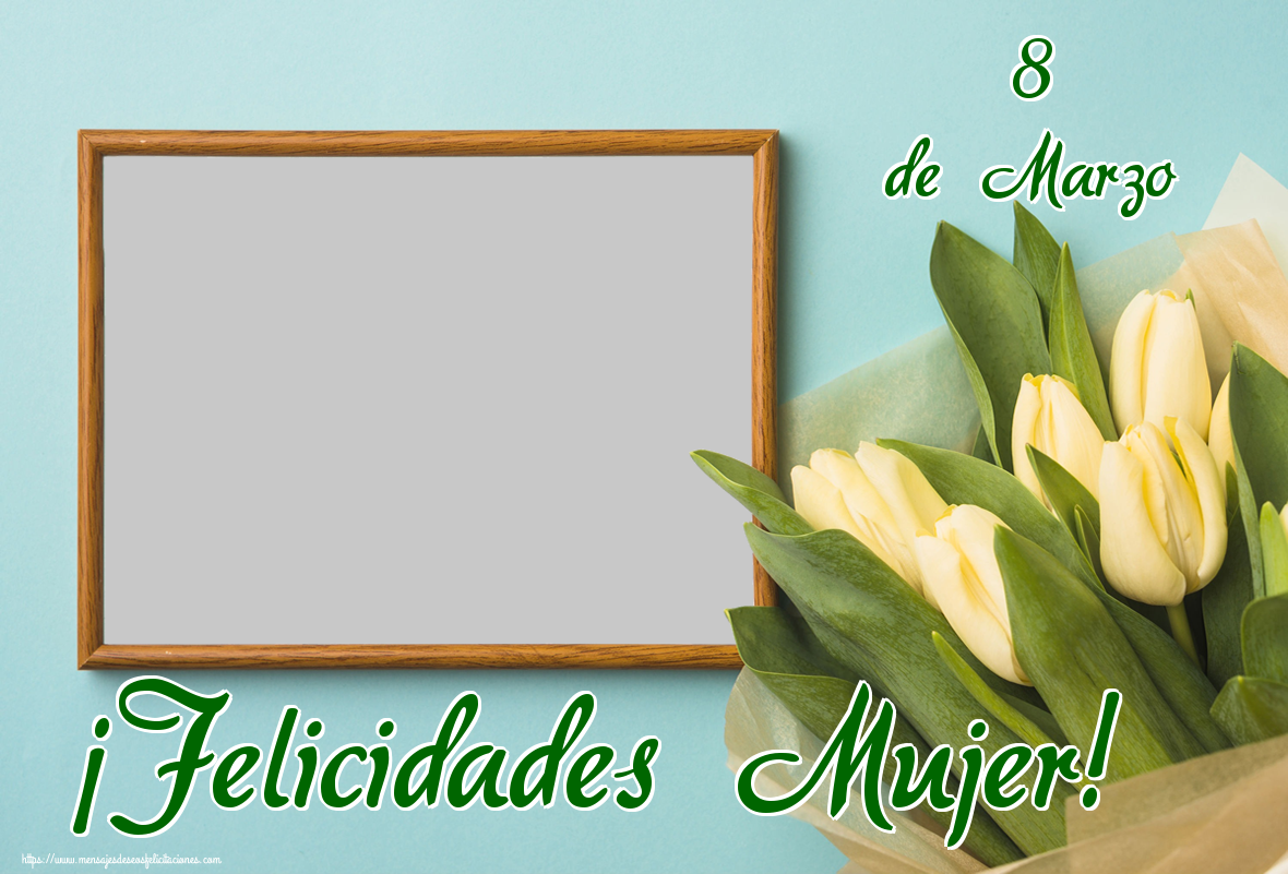 Felicitaciones Personalizadas para el día de la mujer - 8 de Marzo ¡Felicidades Mujer! - Marco de foto