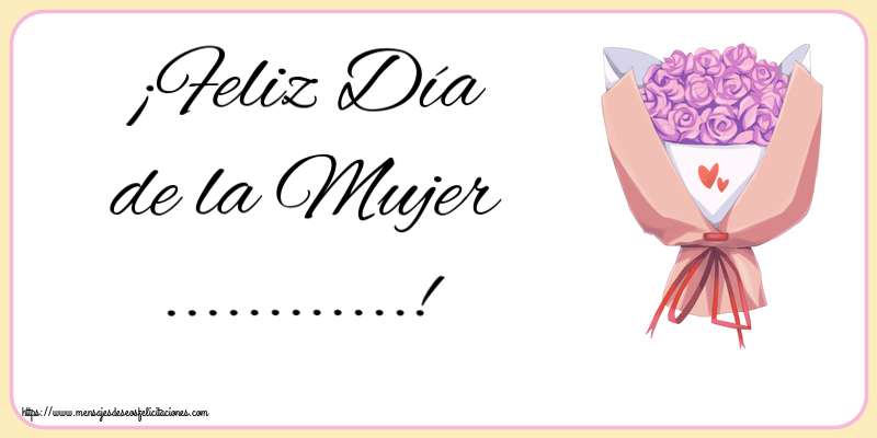 Felicitaciones Personalizadas para el día de la mujer - ¡Feliz Día de la Mujer ...! ~ ramo de flores