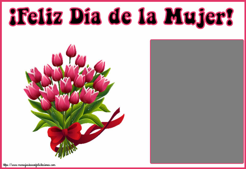 Felicitaciones Personalizadas para el día de la mujer - ¡Feliz Día de la Mujer! - Marco de foto