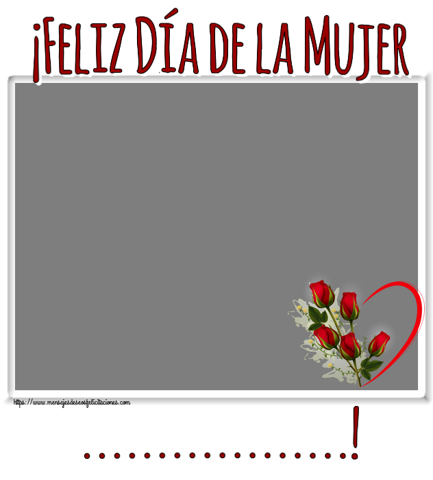 Felicitaciones Personalizadas para el día de la mujer - ¡Feliz Día de la Mujer ...! - Marco de foto