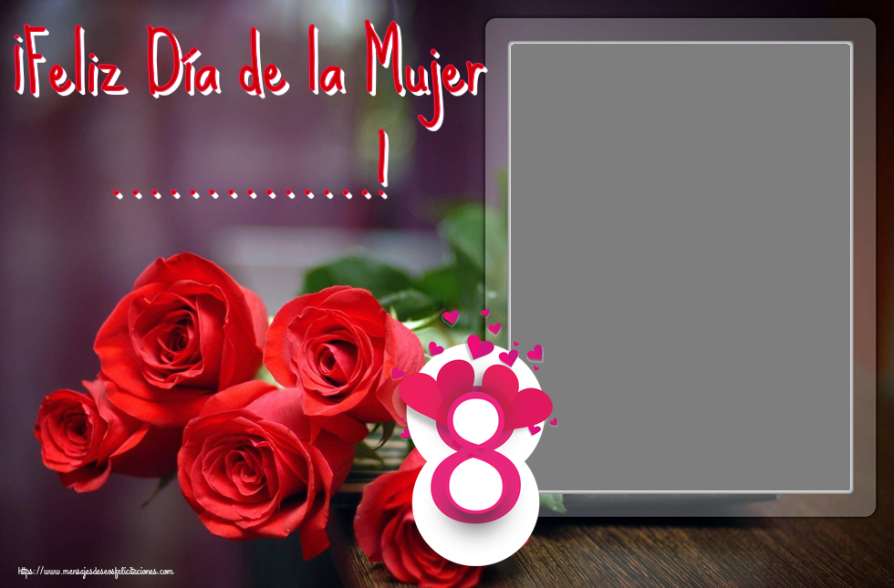 Felicitaciones Personalizadas para el día de la mujer - ¡Feliz Día de la Mujer ...! - Marco de foto