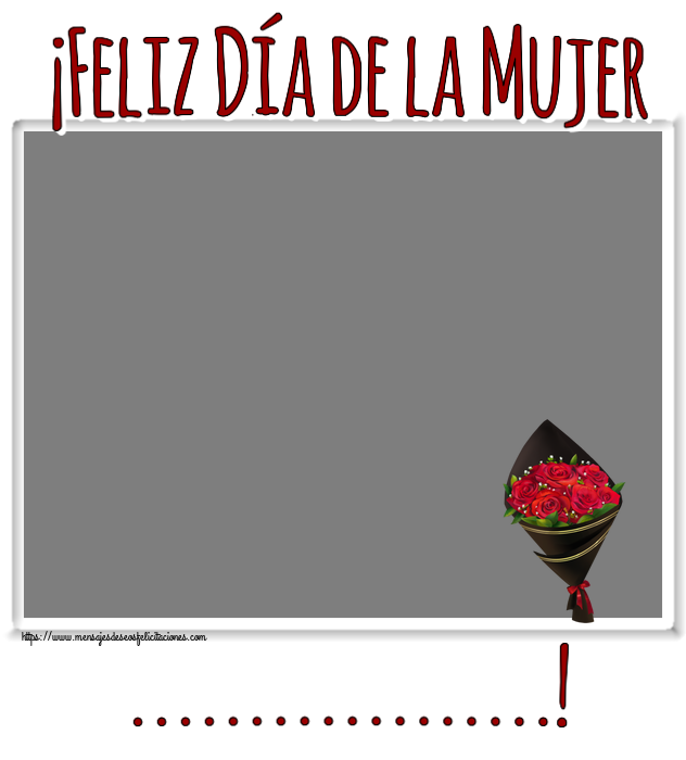 Felicitaciones Personalizadas para el día de la mujer - ¡Feliz Día de la Mujer ...! - Marco de foto