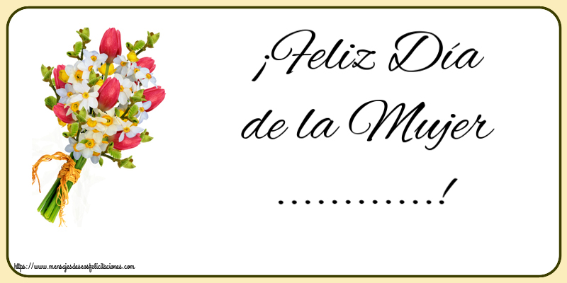 Felicitaciones Personalizadas para el día de la mujer - ¡Feliz Día de la Mujer ...!