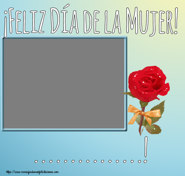Felicitaciones Personalizadas para el día de la mujer - ¡Feliz Día de la Mujer! ...! - Marco de foto