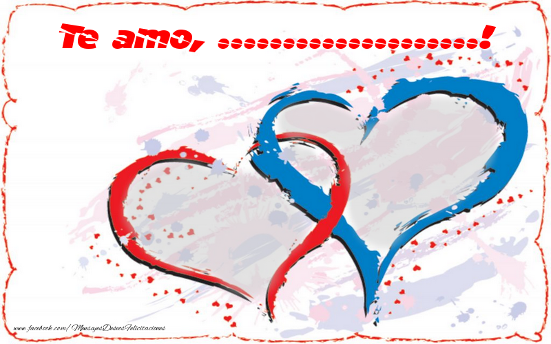 Felicitaciones Personalizadas de amor - Te amo, ...!