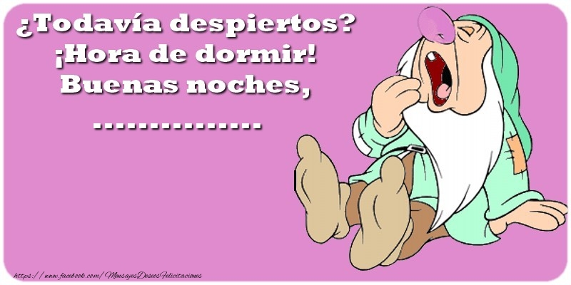 Felicitaciones Personalizadas de buenas noches - ¿Todavía despiertos? ¡Hora de dormir! Buenas noches, ...