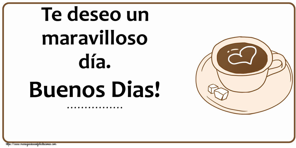 Felicitaciones Personalizadas de buenos días - Te deseo un maravilloso día. Buenos Dias! ... ~ dibujo de taza de café con corazón