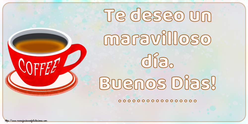 Felicitaciones Personalizadas de buenos días - Te deseo un maravilloso día. Buenos Dias! ... ~ taza de café rojo