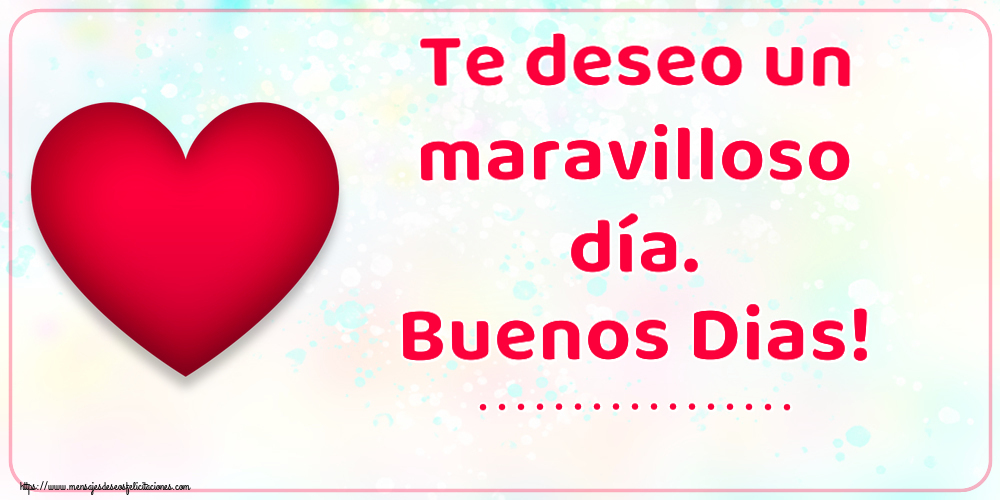 Felicitaciones Personalizadas de buenos días - Te deseo un maravilloso día. Buenos Dias! ...