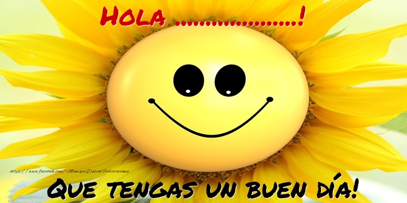 Felicitaciones Personalizadas de buenos días - Hola ...! Que tengas un buen día!